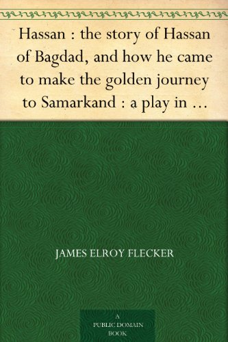 Hassan : the story of Hassan of Bagdad, and how he came to make the golden journey to Samarkand : a play in five acts