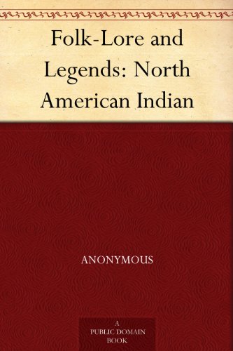 Folk-Lore and Legends: North American Indian