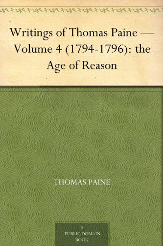 Writings of Thomas Paine - Volume 4 (1794-1796): the Age of Reason