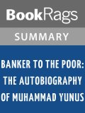 Banker to the Poor: The Autobiography of Muhammad Yunus by Muhammad Yunus | Summary & Study Guide