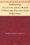 Anthropology As a Science and as a Branch of University Education in the United States