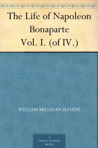 The Life of Napoleon Bonaparte Vol. I. (of IV.)