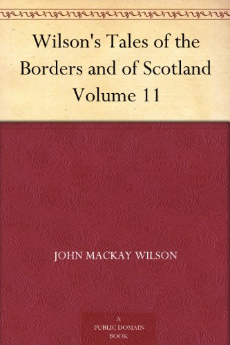 Wilson's Tales of the Borders and of Scotland Volume 11