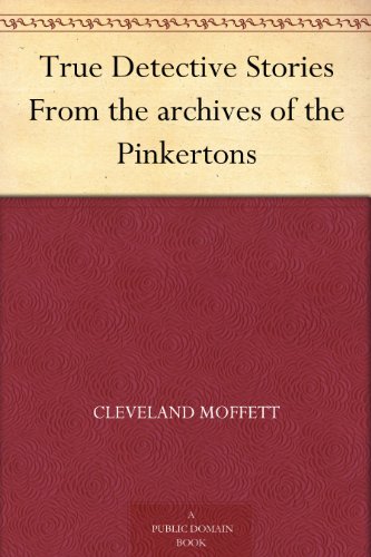 True Detective Stories From the archives of the Pinkertons