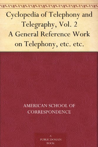 Cyclopedia of Telephony and Telegraphy, Vol. 2 A General Reference Work on Telephony, etc. etc.