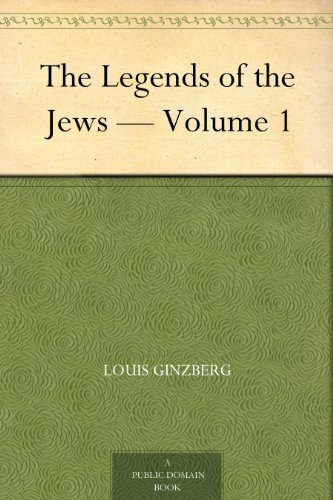 The Legends of the Jews - Volume 1