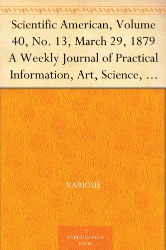 Scientific American, Volume 40, No. 13, March 29, 1879 A Weekly Journal of Practical Information, Art, Science, Mechanics, Chemistry, and Manufactures