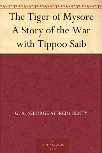 The Tiger of Mysore A Story of the War with Tippoo Saib