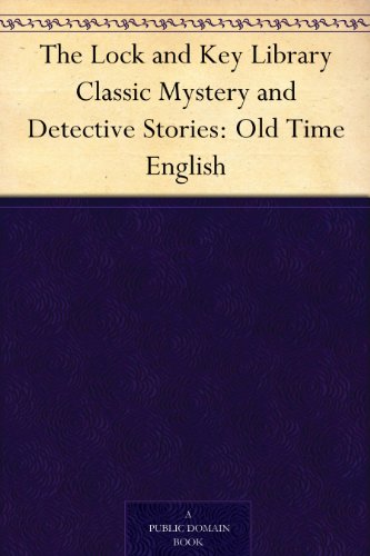 The Lock and Key Library Classic Mystery and Detective Stories: Old Time English