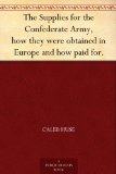 The Supplies for the Confederate Army, how they were obtained in Europe and how paid for.