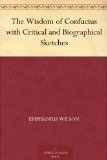 The Wisdom of Confucius with Critical and Biographical Sketches