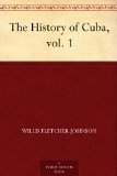 The History of Cuba, vol. 1