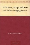 Wild Bees, Wasps and Ants and Other Stinging Insects