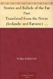Stories and Ballads of the Far Past Translated from the Norse (Icelandic and Faroese) with Introductions and Notes
