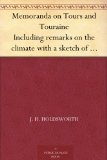 Memoranda on Tours and Touraine Including remarks on the climate with a sketch of the Botany And Geology of the Province also on the Wines and Mineral Waters of France