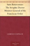 Saint Bonaventure The Seraphic Doctor Minister-General of the Franciscan Order
