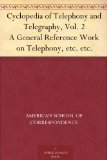 Cyclopedia of Telephony and Telegraphy, Vol. 2 A General Reference Work on Telephony, etc. etc.