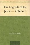 The Legends of the Jews - Volume 1
