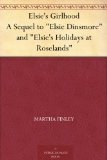 Elsie's Girlhood A Sequel to "Elsie Dinsmore" and "Elsie's Holidays at Roselands"