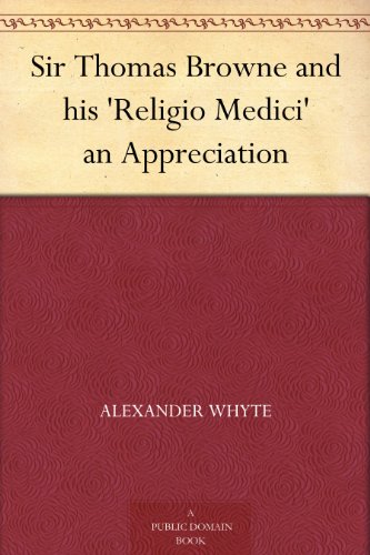 Sir Thomas Browne and his 'Religio Medici' an Appreciation