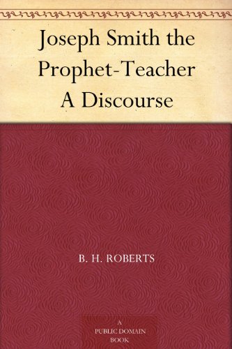 Joseph Smith the Prophet-Teacher A Discourse