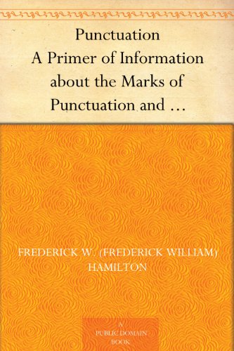 Punctuation A Primer of Information about the Marks of Punctuation and their Use Both Grammatically and Typographically