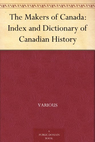 The Makers of Canada: Index and Dictionary of Canadian History