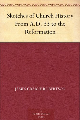 Sketches of Church History From A.D. 33 to the Reformation