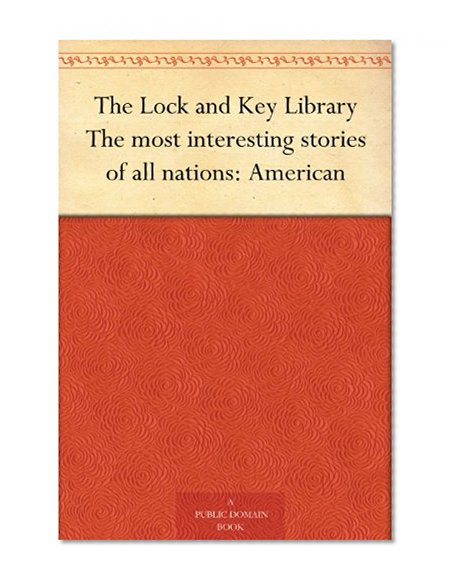 The Lock and Key Library The most interesting stories of all nations: American