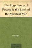 The Yoga Sutras of Patanjali: the Book of the Spiritual Man