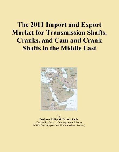 The 2011 Import and Export Market for Transmission Shafts, Cranks, and Cam and Crank Shafts in the Middle East
