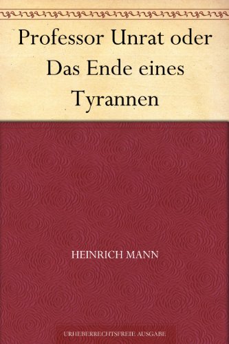 Professor Unrat oder Das Ende eines Tyrannen (German Edition)