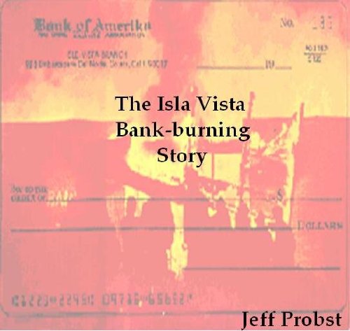 The Isla Vista Bank-burning Story or: My Love for You is a Liberating Thing