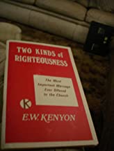 Two Kinds of Righteousness (The Most Important Message Ever Offered to the Church)
