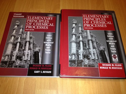 Elementary Principles of Chemical Processes By Rousseau & Felder (2005 Updated 3rd Edition)