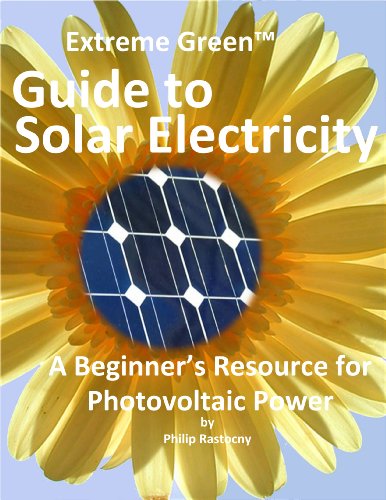 Extreme Green Guide to Solar Electricity: A Beginner's Reference to Photovoltaic Power
