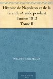 Histoire de NapolÃ©on et de la Grande-ArmÃ©e pendant l'annÃ©e 1812 Tome II (French Edition)
