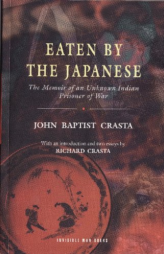 EATEN BY THE JAPANESE: The Memoir of an Unknown Indian Prisoner of War