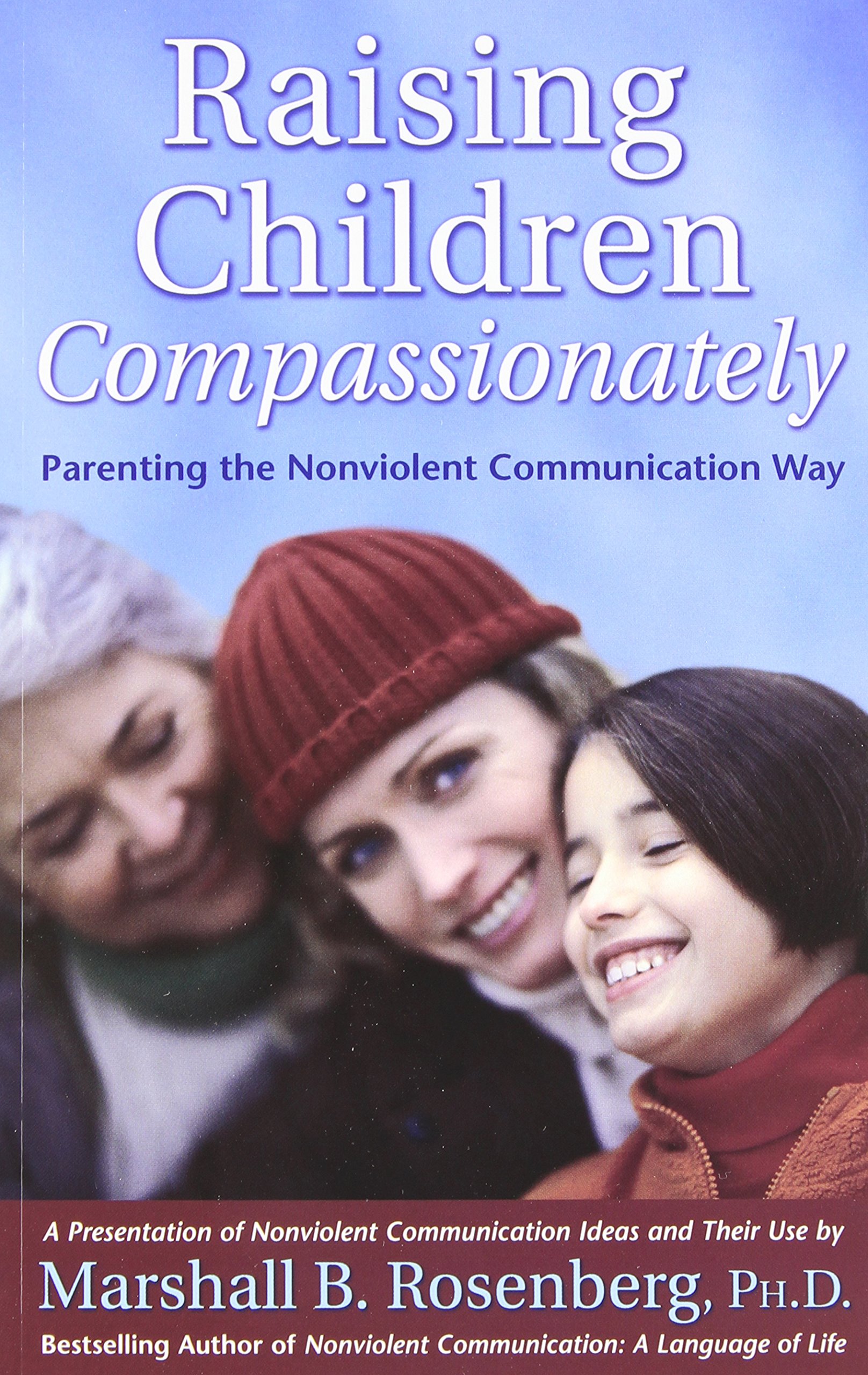 Raising Children Compassionately: Parenting the Nonviolent Communication Way (Nonviolent Communication Guides)