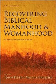 Recovering Biblical Manhood and Womanhood Publisher: Crossway Books