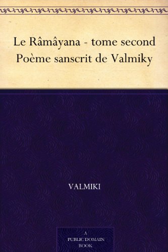 Le RÃ¢mÃ¢yana - tome second PoÃ¨me sanscrit de Valmiky (French Edition)