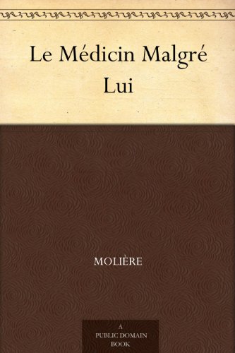 Le MÃ©dicin MalgrÃ© Lui (French Edition)