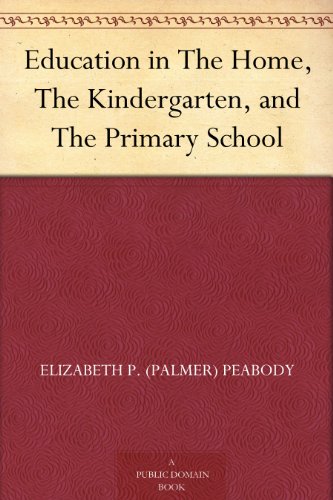 Education in The Home, The Kindergarten, and The Primary School