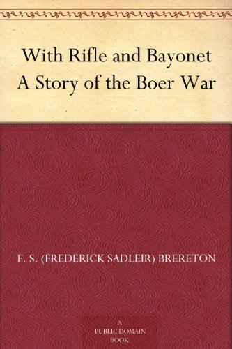 With Rifle and Bayonet A Story of the Boer War
