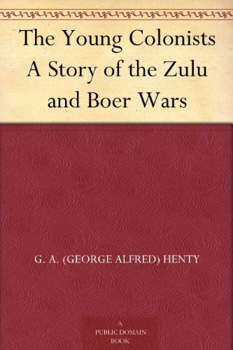 The Young Colonists A Story of the Zulu and Boer Wars