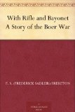 With Rifle and Bayonet A Story of the Boer War
