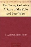 The Young Colonists A Story of the Zulu and Boer Wars