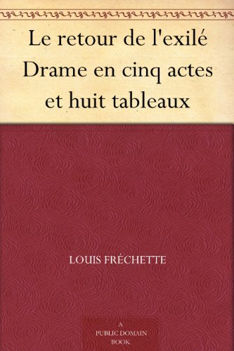 Le retour de l'exilÃ© Drame en cinq actes et huit tableaux (French Edition)