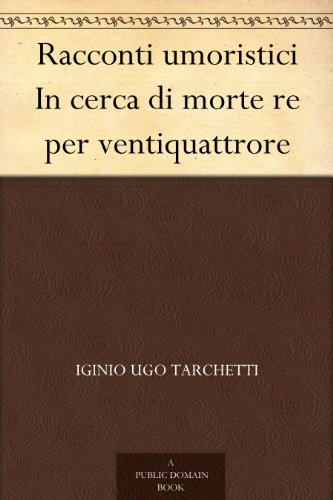 Racconti umoristici In cerca di morte re per ventiquattrore (Italian Edition)