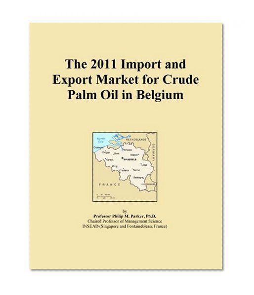 The 2011 Import and Export Market for Crude Palm Oil in Belgium